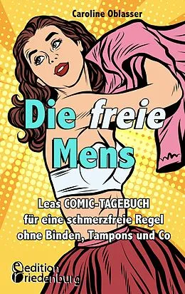 E-Book (epub) Die freie Mens - Leas COMIC-TAGEBUCH für eine schmerzfreie Regel ohne Binden, Tampons und Co von Caroline Oblasser