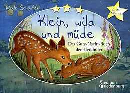 Kartonierter Einband Klein, wild und müde - Das Gute-Nacht-Buch der Tierkinder * ab 24 Monate * von Nicole Schäufler