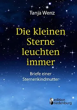 E-Book (epub) Die kleinen Sterne leuchten immer - Briefe einer Sternenkindmutter von Tanja Wenz