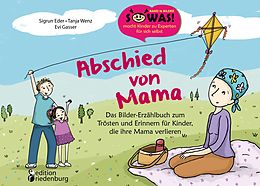 E-Book (epub) Abschied von Mama - Das Bilder-Erzählbuch zum Trösten und Erinnern für Kinder, die ihre Mama verlieren von Sigrun Eder, Tanja Wenz, Evi Gasser