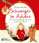 Kartonierter Einband Schwanger im Advent - Ein Adventskalender für alle werdenden Mütter von Nicole Schäufler