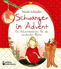 E-Book (epub) Schwanger im Advent - Ein Adventskalender für alle werdenden Mütter von Nicole Schäufler