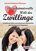 E-Book (epub) Die geheimnisvolle Welt der Zwillinge - Verblüffende Fakten und wissenswerte Kuriositäten über Geschwister im Doppelpack von Antonia Thiemann, Barbara Thiemann