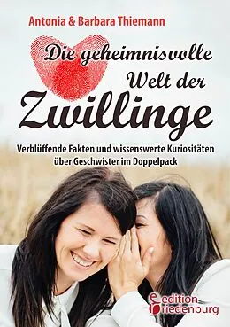 E-Book (epub) Die geheimnisvolle Welt der Zwillinge - Verblüffende Fakten und wissenswerte Kuriositäten über Geschwister im Doppelpack von Antonia Thiemann, Barbara Thiemann