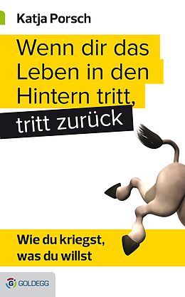 E-Book (epub) Wenn dir das Leben in den Hintern tritt, tritt zurück von Katja Porsch