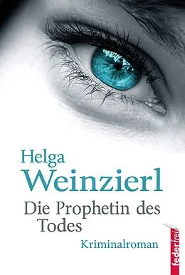 E-Book (epub) Die Prophetin des Todes: Österreich Krimi von Helga Weinzierl