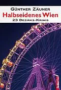 E-Book (epub) Halbseidenes Wien: 23 Wiener Bezirks-Krimis von Günther Zäuner