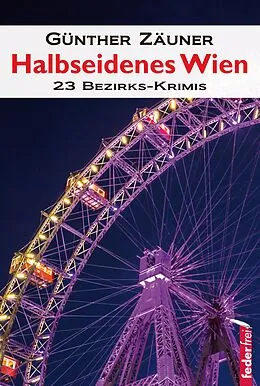 E-Book (epub) Halbseidenes Wien: 23 Wiener Bezirks-Krimis von Günther Zäuner