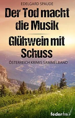 E-Book (epub) Österreich Krimi Sammelband: Der Tod macht die Musik und Glühwein mit Schuss von Edelgard Spaude