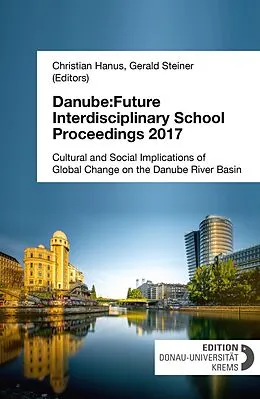 E-Book (epub) Danube:Future Interdisciplinary School Proceedings 2017 von Christian Hanus (Editor), Gerald Steiner (Editor)