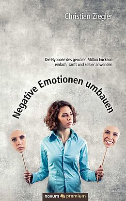 E-Book (epub) Negative Emotionen umbauen von Christian Ziegler