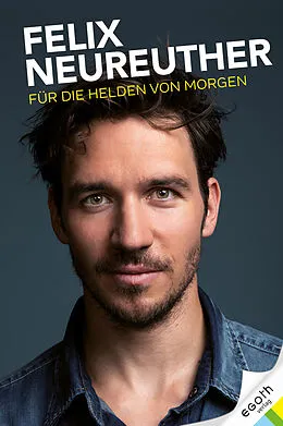 E-Book (epub) Für die Helden von morgen von Felix Neureuther, Alexander Hofstetter, Stefan Illek