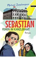 E-Book (epub) Sebastian  Ferien im Kanzleramt von Michael Ziegelwagner