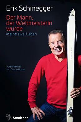 E-Book (epub) Der Mann, der Weltmeisterin wurde von Erik Schinegger, Claudio Honsal