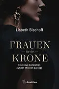 E-Book (epub) Frauen für die Krone von Lisbeth Bischoff