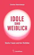 E-Book (epub) Idole sind weiblich von Christine Dobretsberger