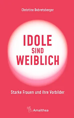 E-Book (epub) Idole sind weiblich von Christine Dobretsberger