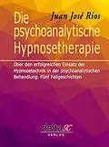 E-Book (epub) Die psychoanalytische Hypnosetherapie von Juan José Rios