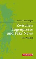 E-Book (epub) Zwischen Lügenpresse und Fake News von Andreas Unterberger