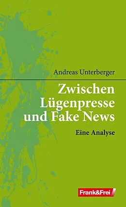 E-Book (epub) Zwischen Lügenpresse und Fake News von Andreas Unterberger