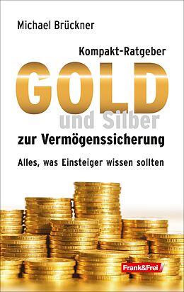Kartonierter Einband Kompakt-Ratgeber Gold und Silber zur Vermögenssicherung von Michael Brückner