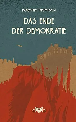 E-Book (epub) Das Ende der Demokratie von Dorothy Thompson