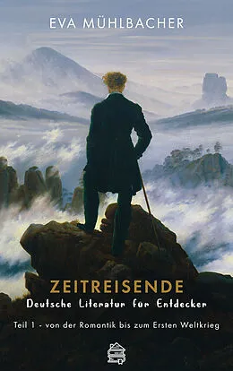 E-Book (epub) Zeitreisende - Deutsche Literatur für Entdecker von Eva Mühlbacher