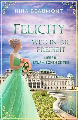 E-Book (epub) Felicity, Weg in die Freiheit von Nina Beaumont