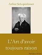 Kartonierter Einband L'Art d'avoir toujours raison von Arthur Schopenhauer
