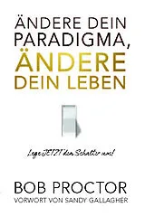 Kartonierter Einband (Kt) Ändere dein Paradigma, Ändere dein Leben von Bob Proctor