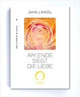 Kartonierter Einband AM ENDE SIEGT DIE LIEBE von Jahn J Kassl