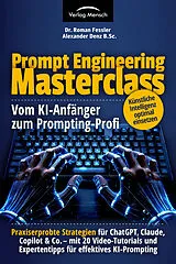 Kartonierter Einband Prompt Engineering Masterclass - Vom KI-Anfänger zum Prompting-Profi von Roman Dr. LL.M. Fessler