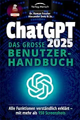 Kartonierter Einband ChatGPT 2025 - Das große Benutzerhandbuch von Roman Fessler, Alexander Denz B. Sc.