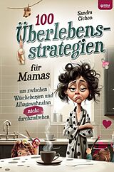 Kartonierter Einband 100 Überlebensstrategien für Mamas, um zwischen Wäschebergen und Alltagswahnsinn NICHT durchzudrehen von Sandra Cichon