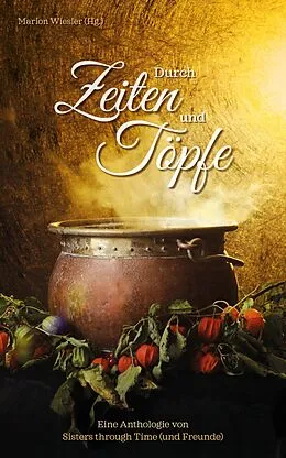 E-Book (epub) Durch Zeiten und Töpfe von Marion Wiesler (Hg.), Birgit Constant, Sophia Farago