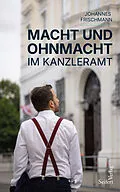 E-Book (epub) Macht und Ohnmacht im Kanzleramt von Johannes Frischmann