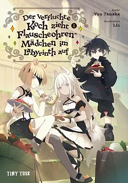 E-Book (epub) Der verfluchte Koch zieht Flauscheohren-Mädchen im Labyrinth auf 1 von Yuu Tanaka, Llo