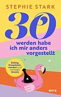 E-Book (epub) 30 werden habe ich mir anders vorgestellt von Stephie Stark