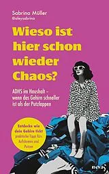 Kartonierter Einband Wieso ist hier schon wieder Chaos. ADHS im Haushalt von Sabrina Müller