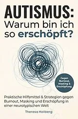 Kartonierter Einband (Kt) Autismus: Warum bin ich so erschöpft? - Praktische Hilfsmittel & Strategien gegen Burnout, Masking und Erschöpfung in einer neurotypischen Welt von Theresa Hollberg