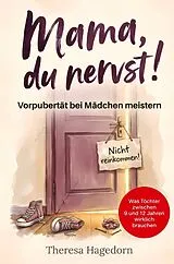 Kartonierter Einband (Kt) Mama, du nervst! Vorpubertät bei Mädchen meistern: Was Töchter zwischen 9 und 12 Jahren wirklich brauchen. Der praktische Eltern-Ratgeber von Theresa Hagedorn
