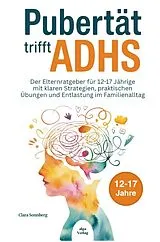 Kartonierter Einband Pubertät trifft ADHS: Der Elternratgeber für 12-17 Jährige mit klaren Strategien, praktischen Übungen und Entlastung im Familienalltag von Clara Sonnberg