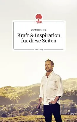 E-Book (epub) Kraft und Inspiration für diese Zeiten. Life is a story - story.one von Matthias Strolz