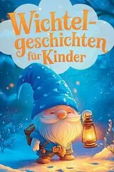 Kartonierter Einband Wichtelgeschichten für Kinder - Das große Wichtelwunder zur Weihnachtszeit: 24 zauberhafte Abenteuer für die ganze Familie von Leo Herzstern