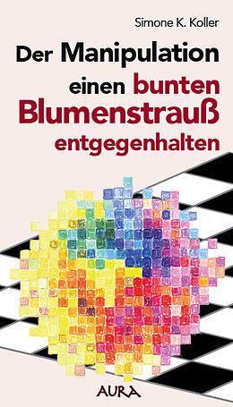 Kartonierter Einband Der Manipulation einen bunten Blumenstrauß entgegenhalten von Simone. K. Koller