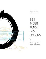 E-Book (epub) Zen in der Kunst des Singens von Bruno V. Nünlist