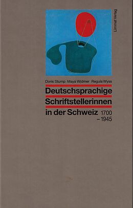 Fester Einband Deutschsprachige Schriftstellerinnen in der Schweiz 1700-1945 von Doris Stump, Maya Widmer, Regula Wyss