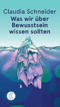 E-Book (epub) Was wir über Bewusstsein wissen sollten von Claudia Schneider