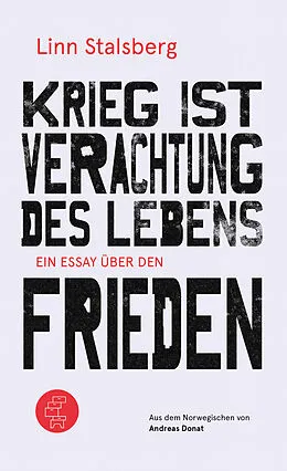 E-Book (epub) Krieg ist Verachtung des Lebens - Ein Essay über den Frieden von Linn Stalsberg