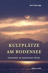 Fester Einband Kultplätze am Bodensee von Kurt Derungs